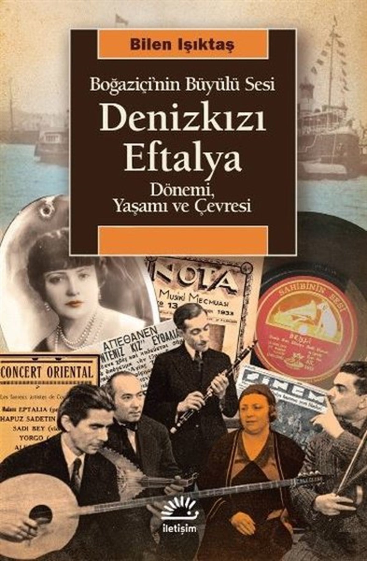 Bilen IşıktaşHistorische Biographie und AutobiographieDenizkızı Eftalya: Boğaziçi'nin Büyülü Sesi - Dönemi, Yaşamı ve Çevresi