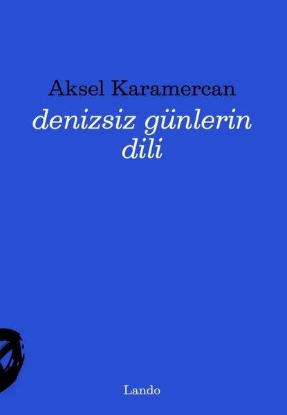 Aksel KaramercanTürk ŞiiriDenizsiz Günlerin Dili
