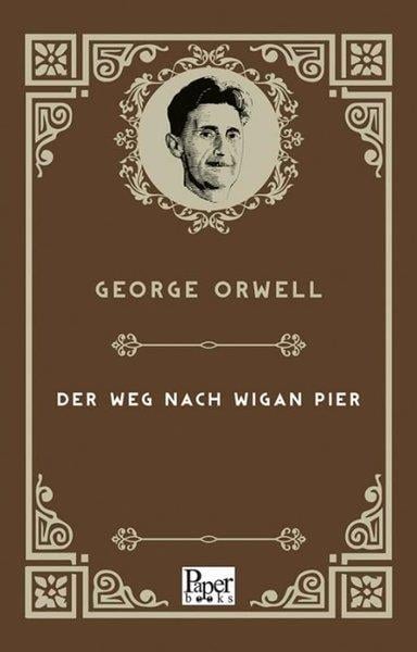 George OrwellGermanDer Weg Nach Wigan Pier - Almanca