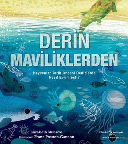 Elizabeth ShreeveEgitim Etkinlik KitaplariDerin Maviliklerden - Hayvanlar Tarih Öncesi Denizlerde Nasıl Evrimleşti?