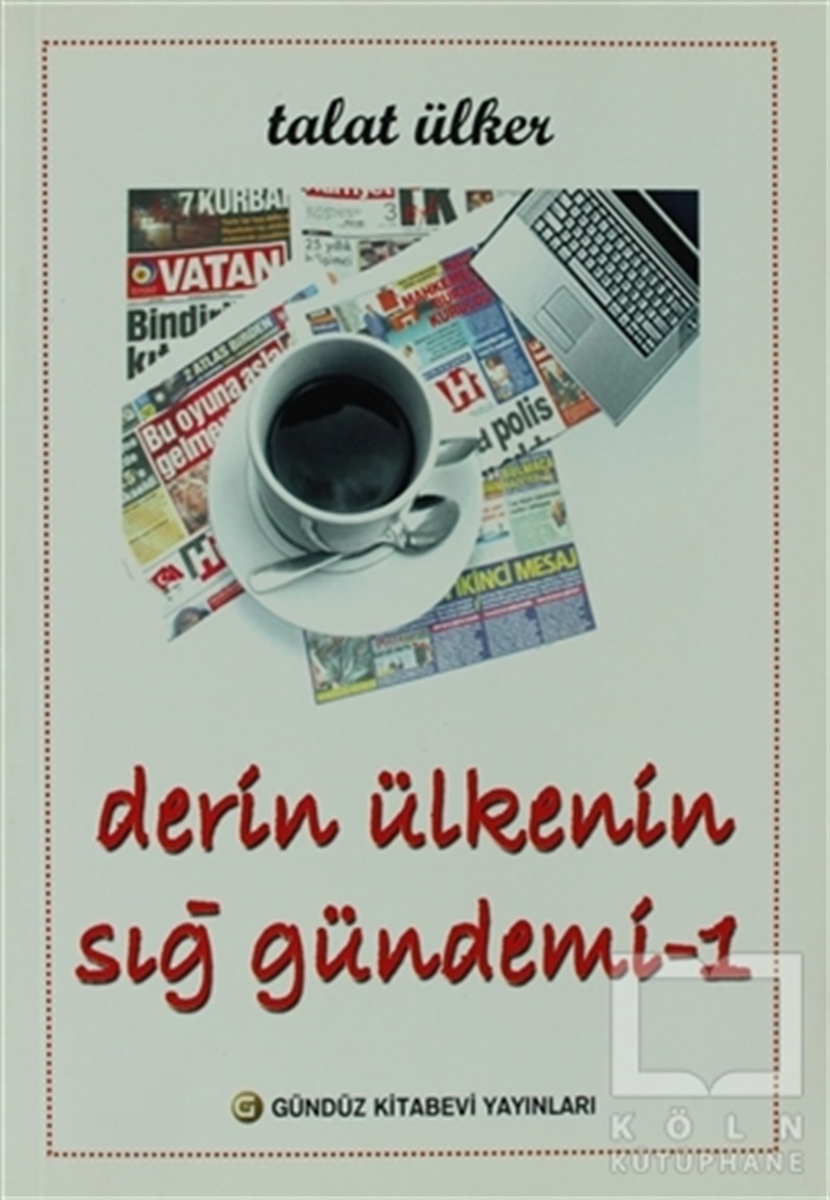 Talat ÜlkerGenel Politika, Siyaset Bilim, Siyaset TarihiDerin Ülkenin Sığ Gündemi 1
