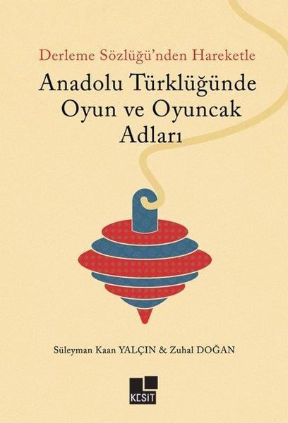 Süleyman Kaan YalçınDil Bilimi - EtimolojiDerleme Sözlüğü'nden Hareketle Anadolu Türklüğünde Oyun ve Oyuncak Adları