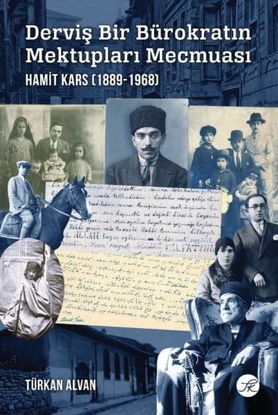 Türkan AlvanTarihi Biyografi ve Otobiyografi KitaplarıDerviş Bir Bürokratın Mektupları Mecmuası: Hamit Kars (1889 - 1968)