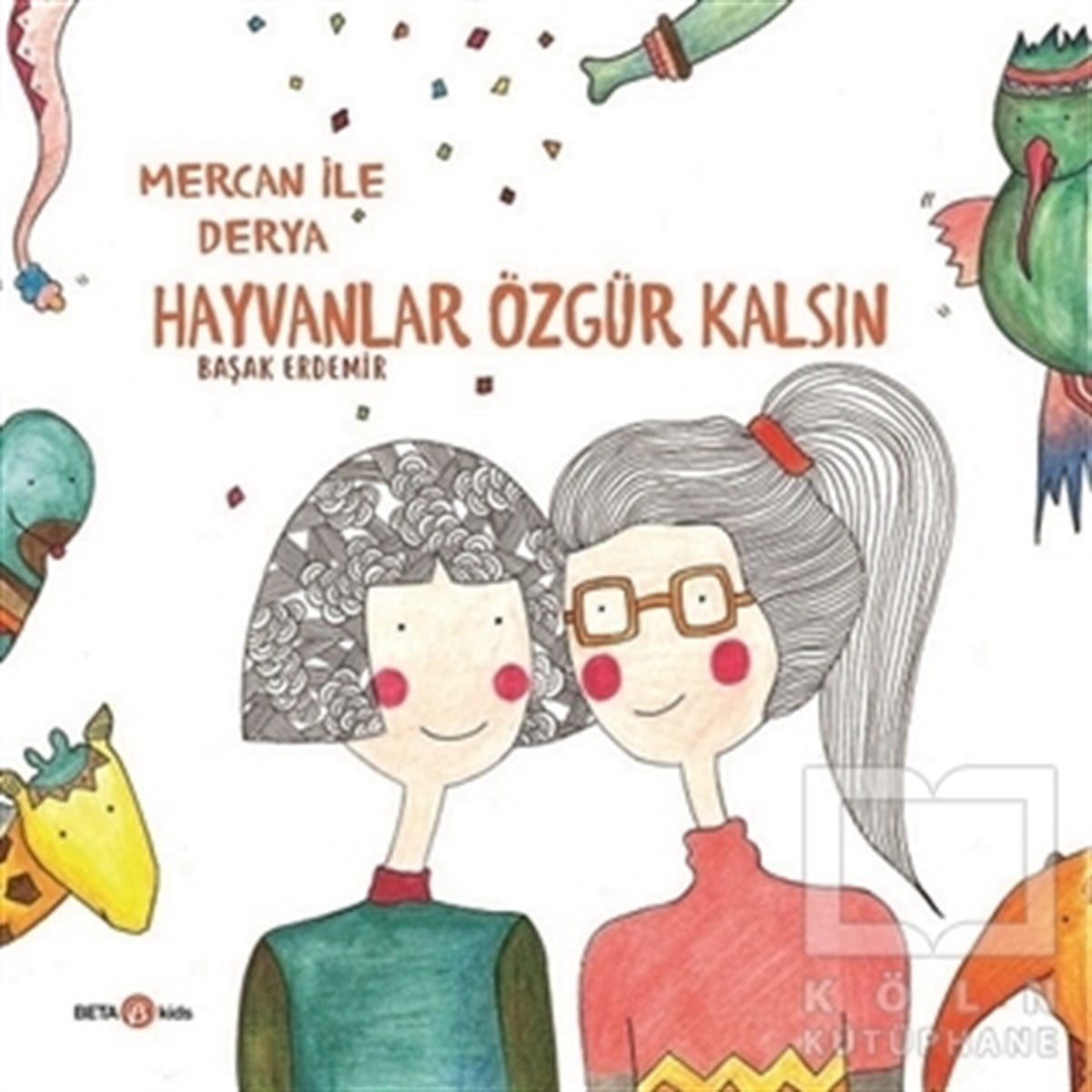 Başak ErdemirÇocuk RomanlarıDerya ile Mercan Hayvanlar Özgür Kalsın