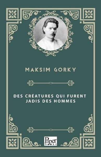 Maksim GorkiFrenchDes Creatures Qui Furent Jadis Des Hommes