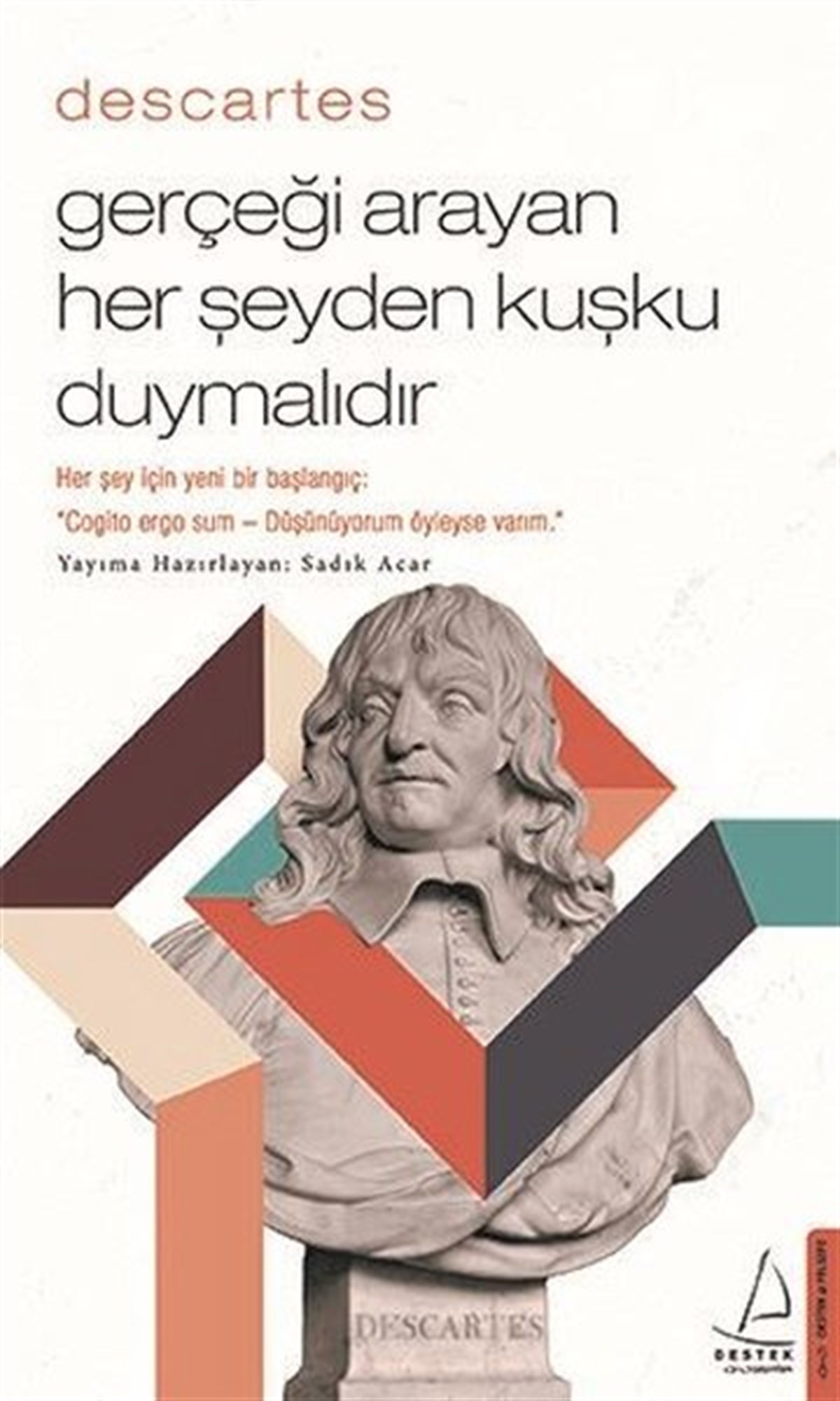 Sadık AcarFelsefe BilimiDescartes - Gerçeği Arayan Her Şeyden Kuşku Duymalıdır