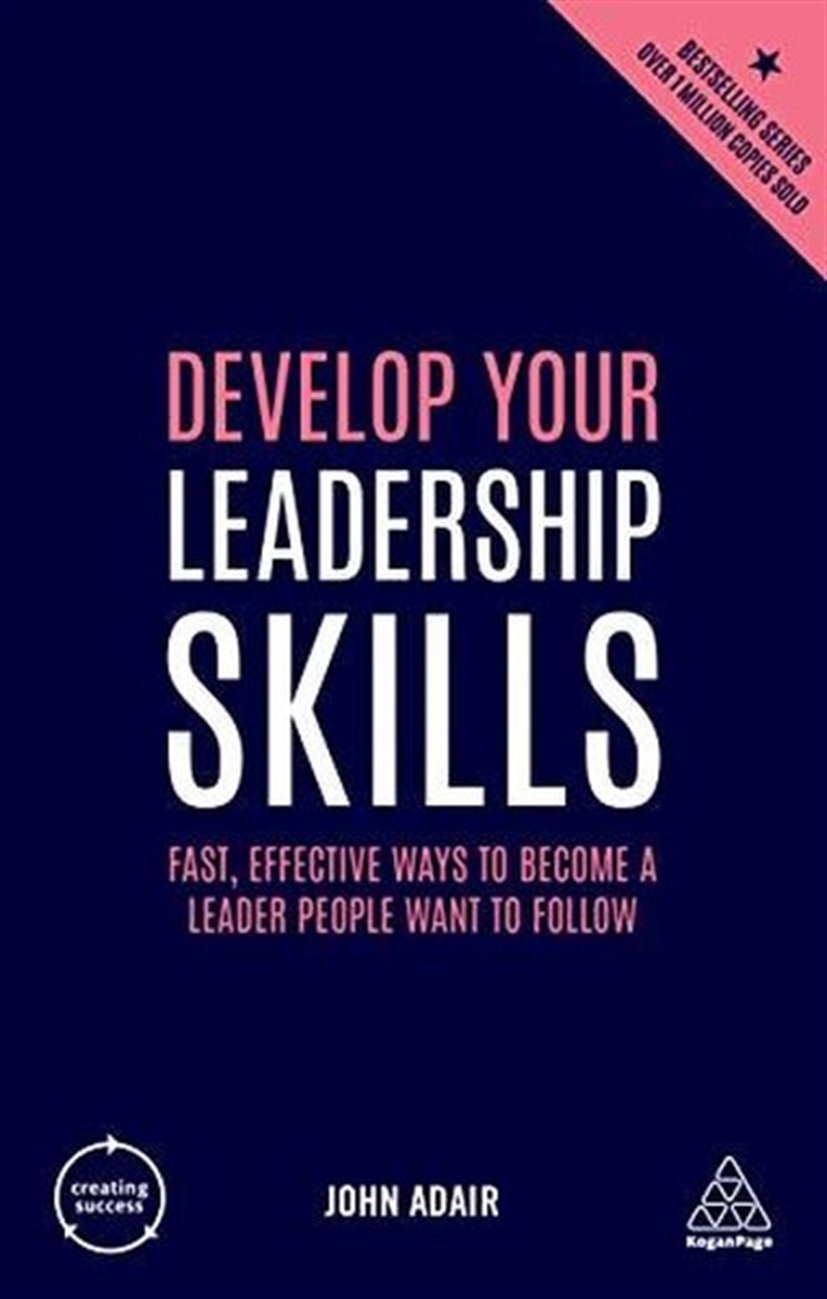 John AdairBusiness and EconomicsDevelop Your Leadership Skills: Fast Effective Ways to Become a Leader People Want to Follow (Creat