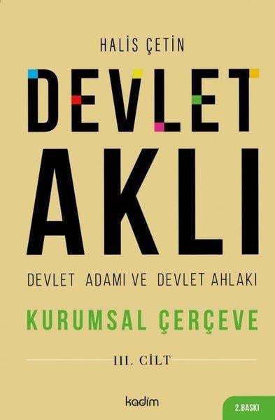 Halis ÇetinTürkiye Siyaseti ve Politikası KitaplarıDevlet Aklı 3. Cilt - Devlet Adamı ve Devlet Ahlakı - Kurumsal Çerçeve