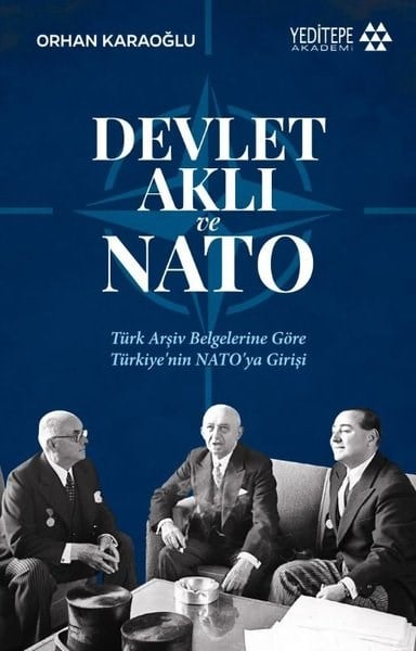 Orhan KaraoğluDünya Siyaseti ve PolitikasıDevlet Aklı ve Nato - Türk Arşiv Belgelerine Göre Türkiye'nin Nato'ya Girişi