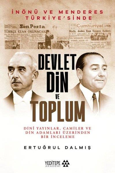 Ertuğrul DalmışTürkiye Siyaseti ve Politikası KitaplarıDevlet Din ve Toplum - İnönü ve Menderes Türkiye'sinde Dini Yayınlar Camiler ve Din Adamları Üzerind