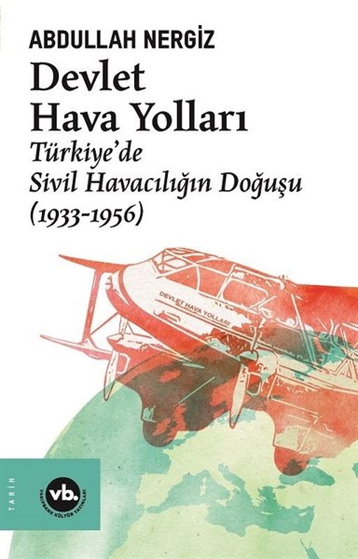 Abdullah Nergiztürkische GeschichtsstudienDevlet Hava Yolları: Türkiyede Sivil Havacılığın Doğuşu 1933 - 1956