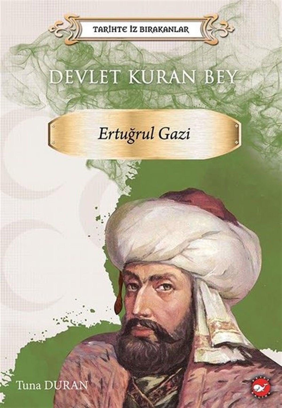 Tuna DuranEtkinlik KitaplarıDevlet Kuran Bey: Ertuğrul Gazi - Tarihte İz Bırakanlar