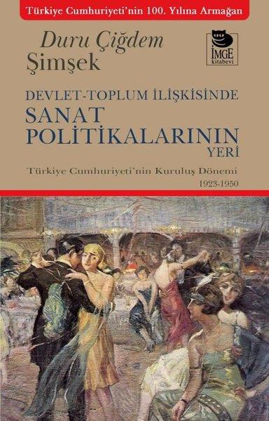 Duru Çiğdem ŞimşekTürkiye ve Cumhuriyet Tarihi KitaplarıDevlet - Toplum İlişkisinde Sanat Politikalarının Yeri - Türkiye Cumhuriyeti'nin Kuruluş Dönemi 1923 - 1950