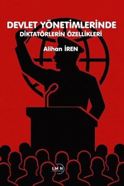 Alihan İrenTürkiye Siyaseti ve Politikası KitaplarıDevlet Yönetimlerinde Diktatörlerin Özellikleri