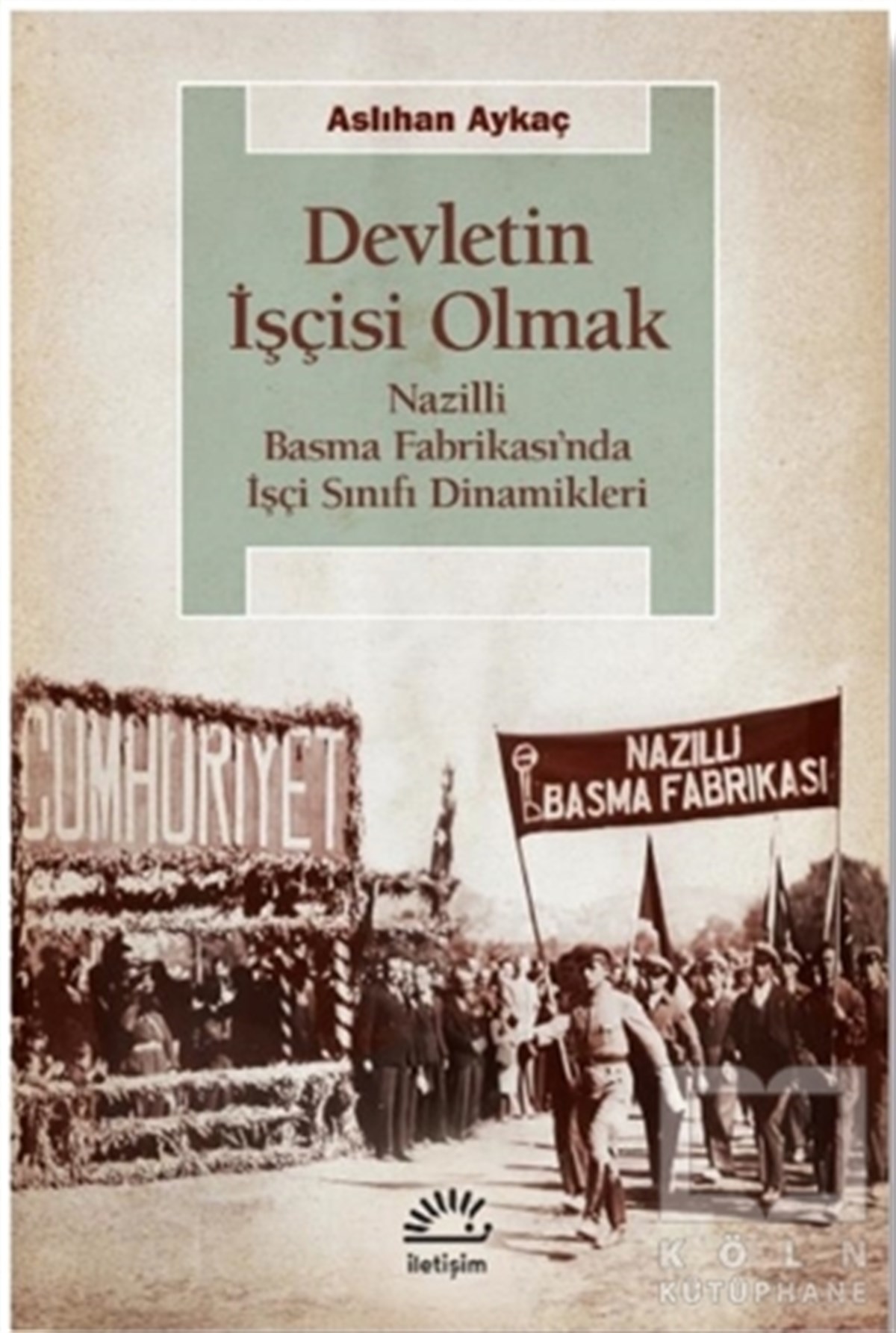 Aslıhan AykaçTürkiye ve Cumhuriyet Tarihi KitaplarıDevletin İşçisi Olmak
