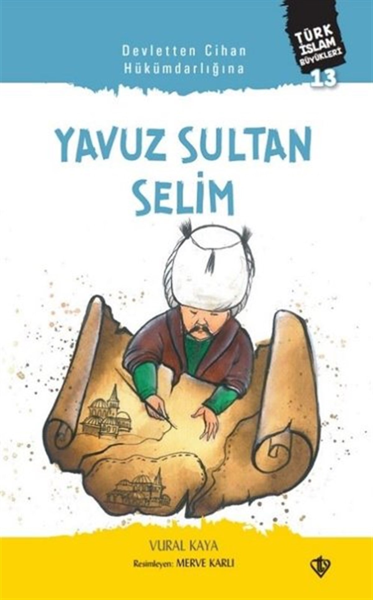 Vural Kayaİslami Çocuk KitaplarıDevletten Cihan Hükümdarlığına: Yavuz Sultan Selim