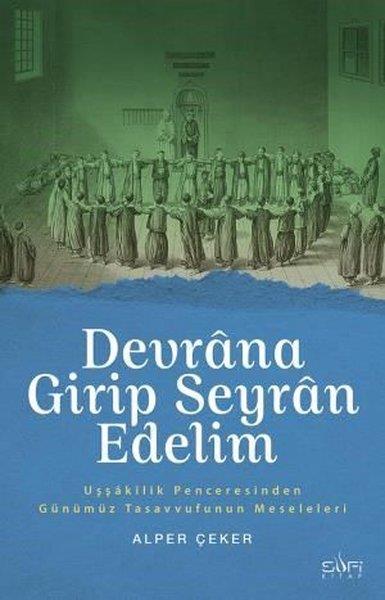 Alper ÇekerTasavvuf KitaplarıDevrana Girip Seyran Edelim-Uşşakilik Penceresinden Günümüz Tasavvufunun Meseleleri