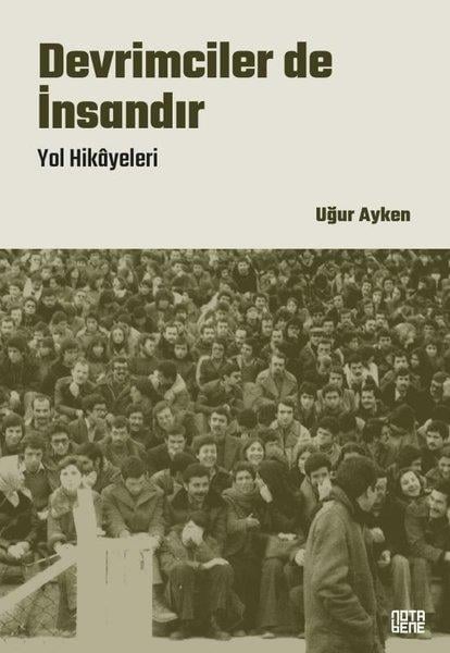 Uğur AykenTürk Tarihi Araştırmaları KitaplarıDevrimciler de İnsandır - Yol Hikayeleri