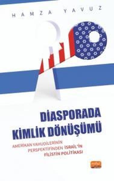 Hamza YavuzDünya Siyaseti ve PolitikasıDiasporada Kimlik Dönüşümü - Amerikan Yahudilerinin Perspektifinden İsrail'in Filistin Politikası