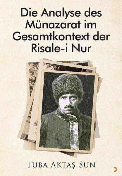 Tuba Aktaş SunReligion and Myths/SpiritualityDie Analyse des Münazarat im Gesamtkontext der Risale-i Nur