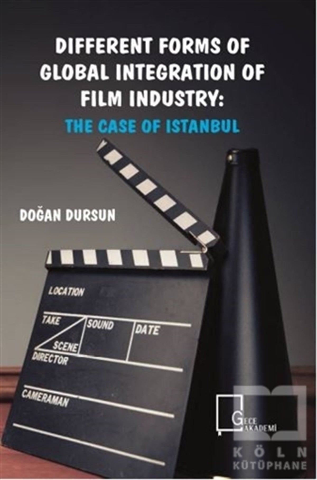 Doğan DursunYabancı Dilde KitaplarDifferent Forms of Global Integration of Film Industry: The Case of Istanbul