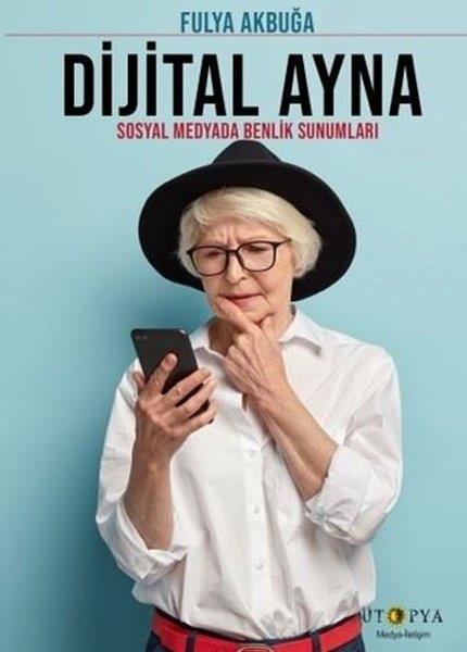 Fulya Akbuğaİletişim KitaplarıDijital Ayna - Sosyal Medyada Benlik Sunumları