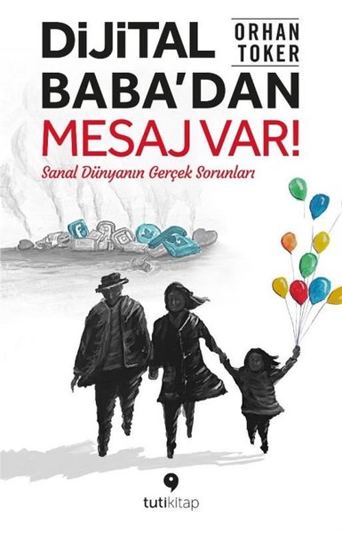 Orhan TokerÇocuk Gelisim KitaplariDijital Baba'dan Mesaj Var! Sanal Dünyanın Gerçek Sorunları