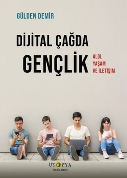 Gülden Demirİletişim KitaplarıDijital Çağda Gençlik - Algı, Yaşam ve İletişim
