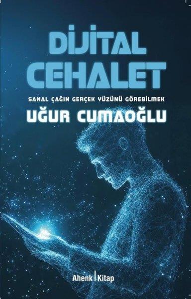 Uğur CumaoğluPopüler Bilim KitaplarıDijital Cehalet - Sanal Çağın Gerçek Yüzünü Görebilmek