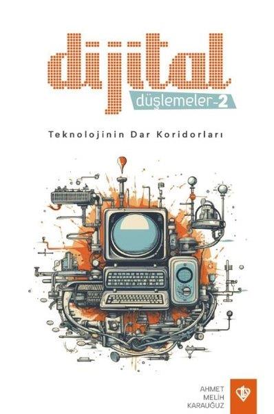 Ahmet Melih KarauğuzDeneme KitaplarıDijital Düşlemeler 2 - Teknolojinin Dar Koridorları