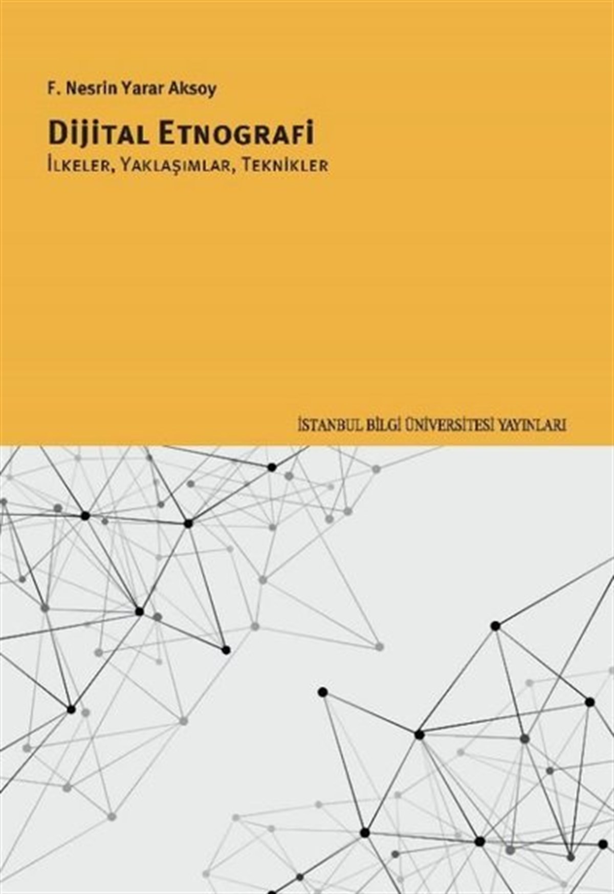 F. Nesrin Yarar AksoyEtnolojiDijital Etnografi: İkeler Yaklaşımlar Teknikler
