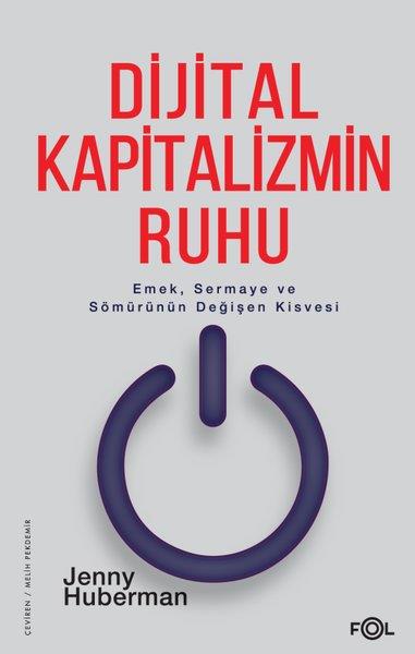Jenny HubermanGenel Politika & Siyaset Bilim & Siyaset Tarihi KitaplarıDijital Kapitalizmin Ruhu - Emek Sermaye ve Sömürünün Değişen Kisvesi