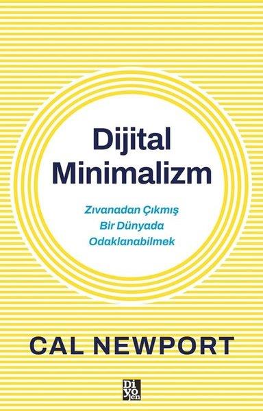 Cal NewportKişisel Gelişim KitaplarıDijital Minimalizm - Zıvanadan Çıkmış Bir Dünyada Odaklanabilmek