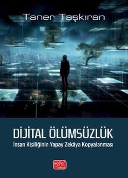 Taner TaşkıranFelsefe BilimiDijital Ölümsüzlük-İnsan Kişiliğinin Yapay Zekaya Kopyalanması