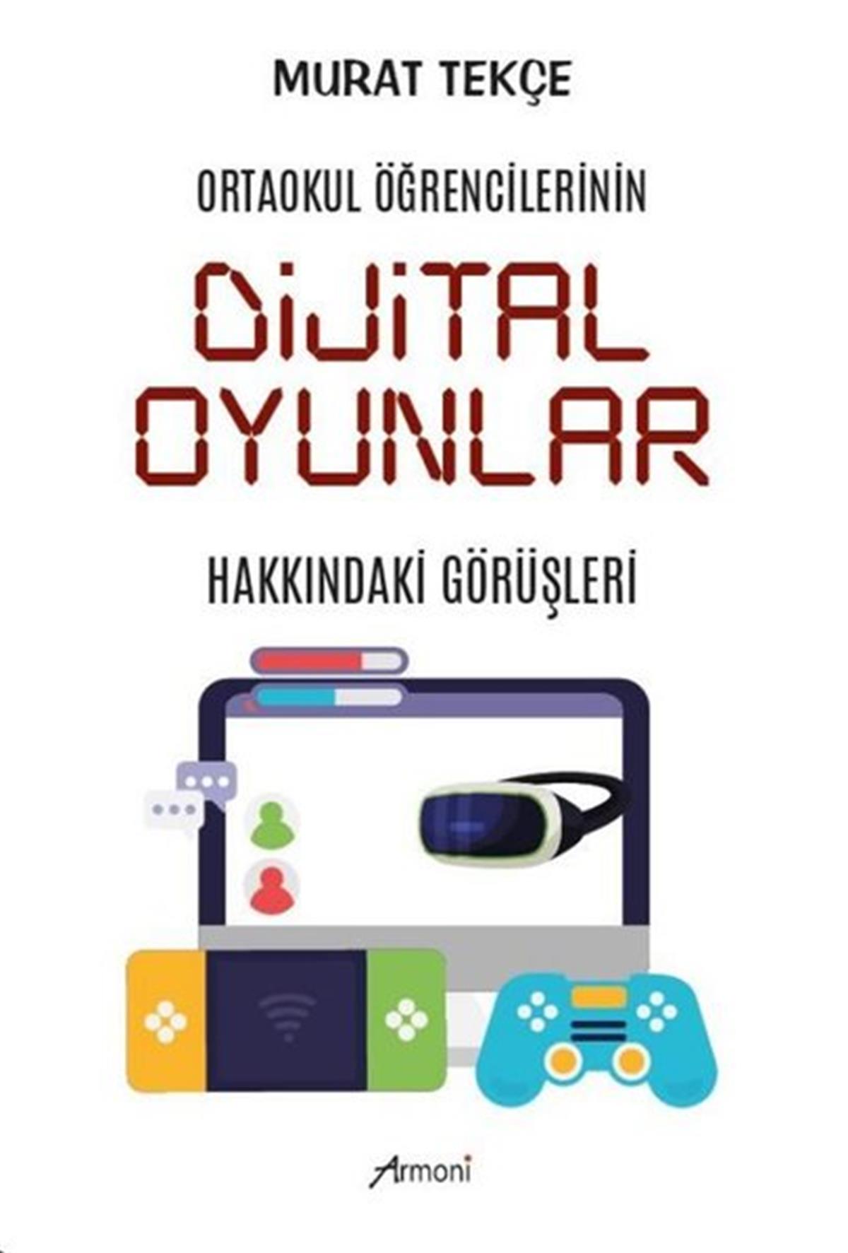 Murat TekçeOyun KitaplarıDijital Oyunlar Hakkındaki Görüşleri - Ortaokul Öğrencilerinin