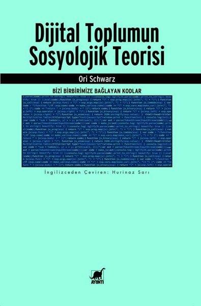Ori SchwarzSosyoloji KitaplarıDijital Toplumun Sosyolojik Teorisi - Bizi Birbirimize Bağlayan Kodlar
