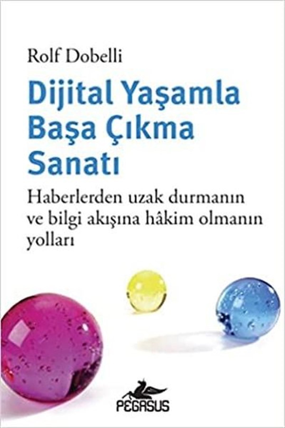 Rolf DobelliBücher zur persönlichen EntwicklungDijital Yaşamla Başa Çıkma Sanatı - Haberlerden Uzak Durmanın ve Bilgi Akışına Hakim Olmanın Yolları