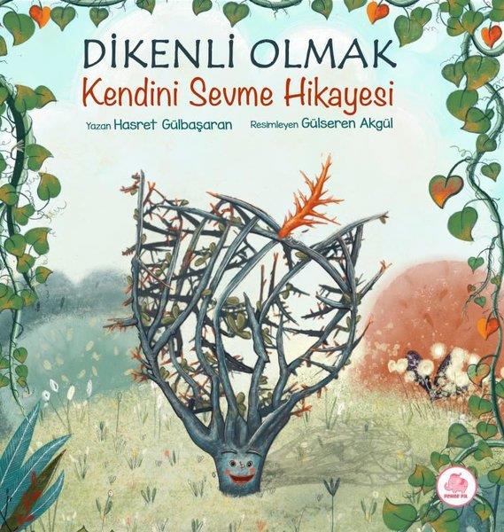 Hasret GülbaşaranEgitim Etkinlik KitaplariDikenli Olmak - Kendini Sevme Hikayesi