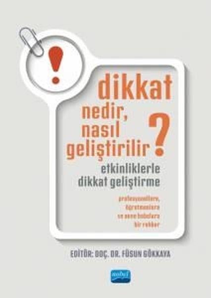 Füsun GökkayaDigerDikkat Nedir Nasıl Geliştirilir? Etkinliklerle Dikkat Geliştirme - Profesyonellere Öğretmenlere ve