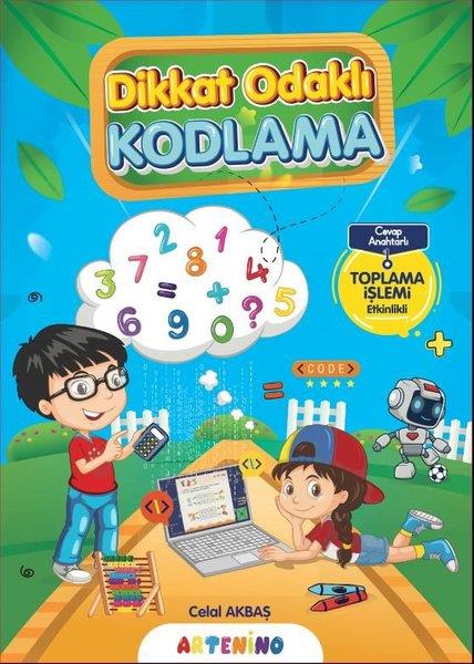 Celal AkbaşEgitim Etkinlik KitaplariDikkat Odaklı Kodlama Serisi - Toplama İşlemi Etkinlikli - Cevap Anahtarlı