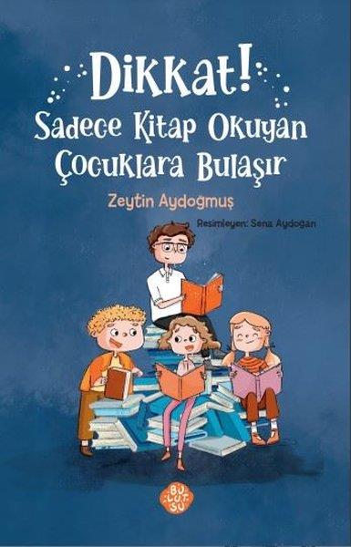 Zeytin AydoğmuşÇocuk Gençlik RomanlarıDikkat! Sadece Kitap Okuyan Çocuklara Bulaşır