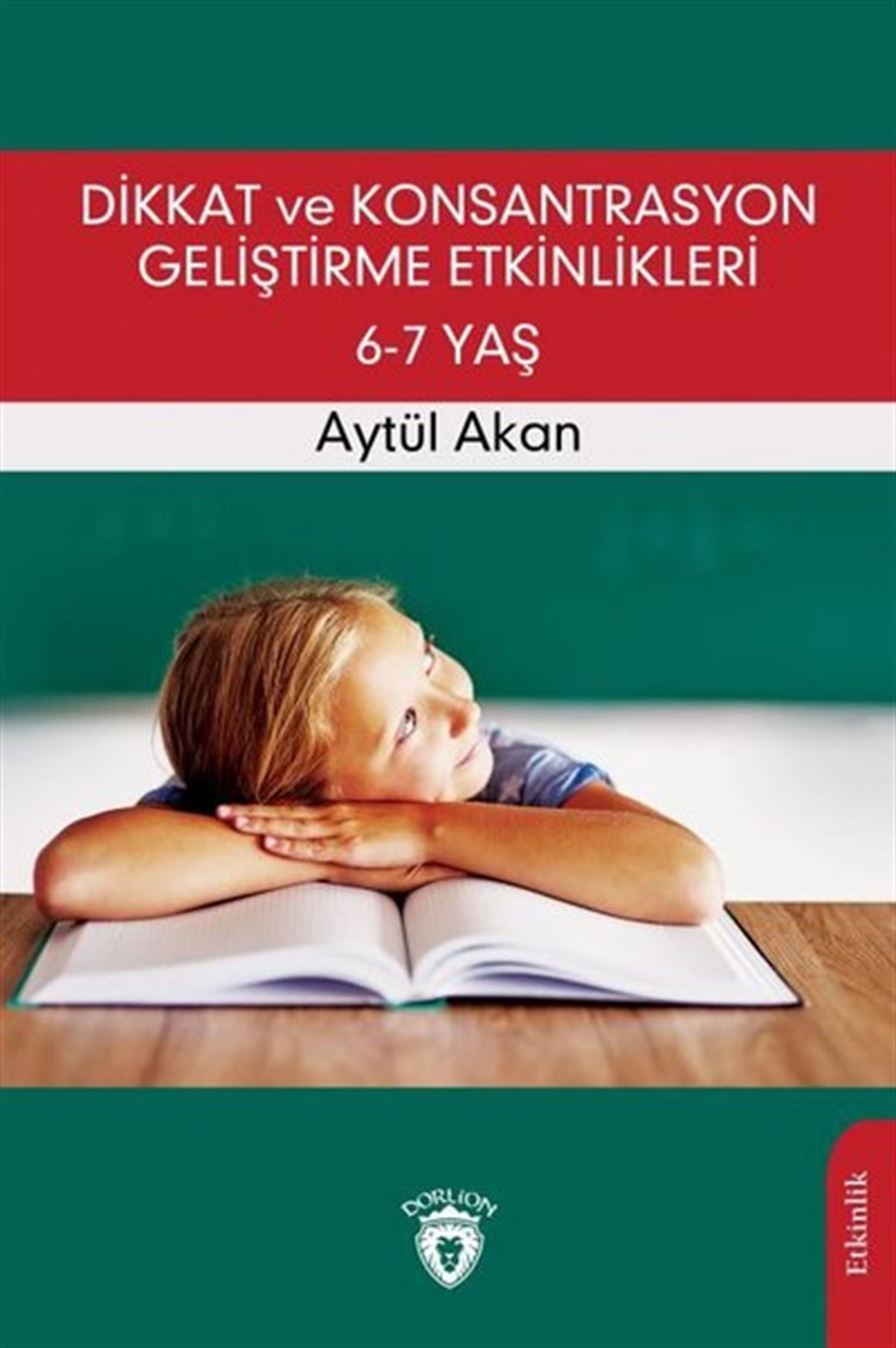 Aytül AkanEtkinlik KitaplarıDikkat ve Konsantrasyon Geliştirme Etkinlikleri 6-7 Yaş