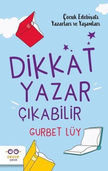Gurbet LüyÇocuk Gençlik RomanlarıDikkat Yazar Çıkabilir - Çocuk Edebiyatı Yazarları ve Yaşamları