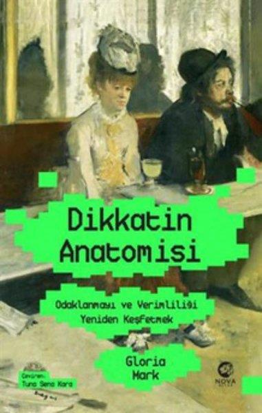 Gloria MarkKişisel Gelişim KitaplarıDikkatin Anatomisi: Odaklanmayı ve Verimliliği Yeniden Keşfetmek