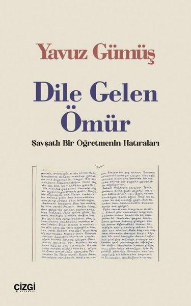 Yavuz GümüşAnı & Mektup & Günlük KitaplarıDile Gelen Ömür - Şavşatlı Bir Öğretmenin Hatıraları