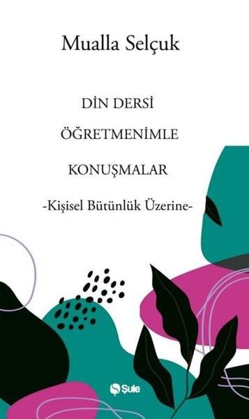 Mualla SelçukDeneme KitaplarıDin Dersi Öğretmenimle Konuşmalar - Kişisel Bütünlük Üzerine