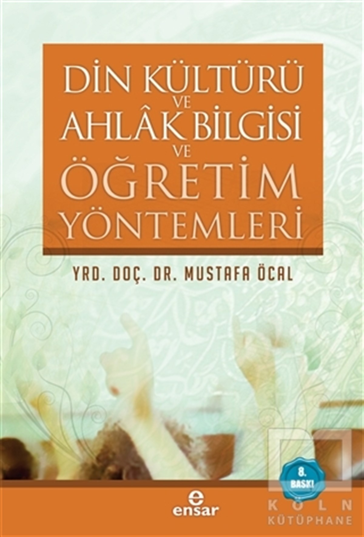 Mustafa Öcalİslam EğitimiDin Kültürü ve Ahlak Bilgisi ve Öğretim Yöntemleri