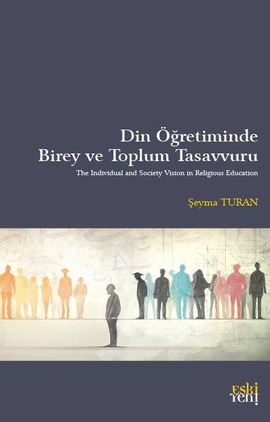 Şeyma TuranDinDin Öğretiminde Birey ve Toplum Tasavvuru