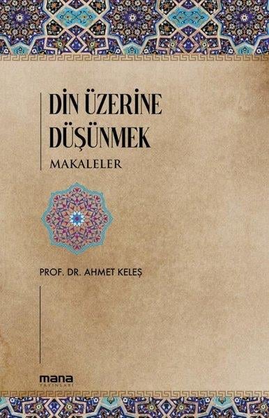 Ahmet KeleşFelsefe BilimiDin Üzerine Düşünmek - Makaleler