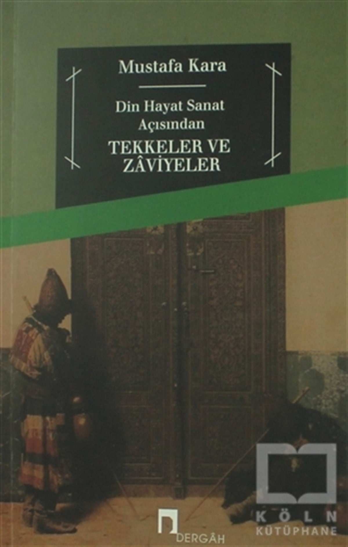 Mustafa KaraTasavvuf - Mezhepler - TarikatlarDin ve Hayat Açısından Tekkeler ve Zaviyeler